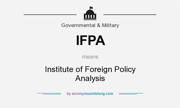 What does IFPA mean? It stands for Institute of Foreign Policy Analysis