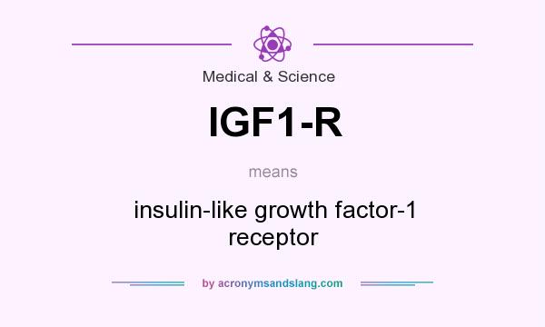 What does IGF1-R mean? It stands for insulin-like growth factor-1 receptor