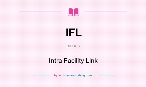 What does IFL mean? It stands for Intra Facility Link