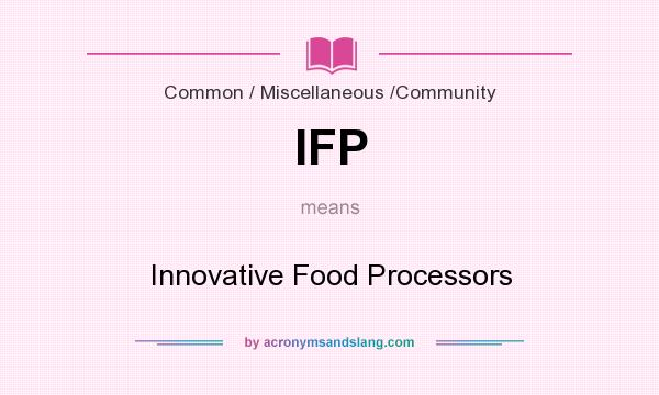 What does IFP mean? It stands for Innovative Food Processors