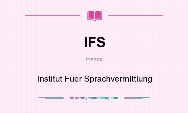 What does IFS mean? It stands for Institut Fuer Sprachvermittlung