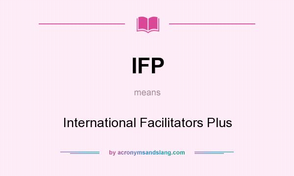 What does IFP mean? It stands for International Facilitators Plus