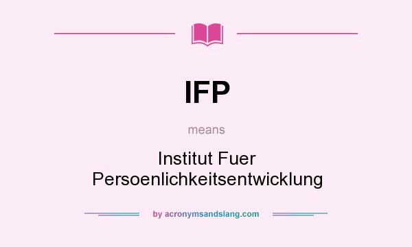 What does IFP mean? It stands for Institut Fuer Persoenlichkeitsentwicklung