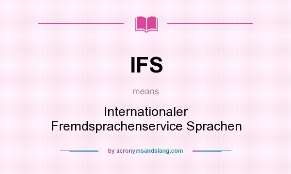 What does IFS mean? It stands for Internationaler Fremdsprachenservice Sprachen