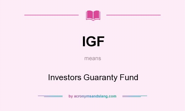 What does IGF mean? It stands for Investors Guaranty Fund