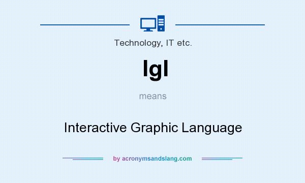 What does Igl mean? It stands for Interactive Graphic Language
