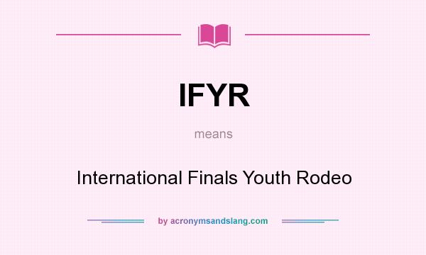 What does IFYR mean? It stands for International Finals Youth Rodeo