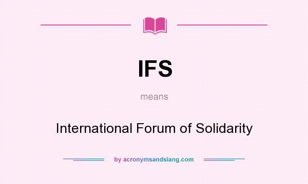 What does IFS mean? It stands for International Forum of Solidarity