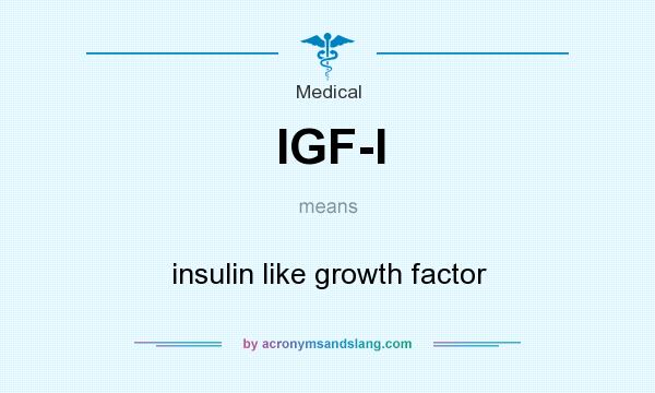 What does IGF-I mean? It stands for insulin like growth factor