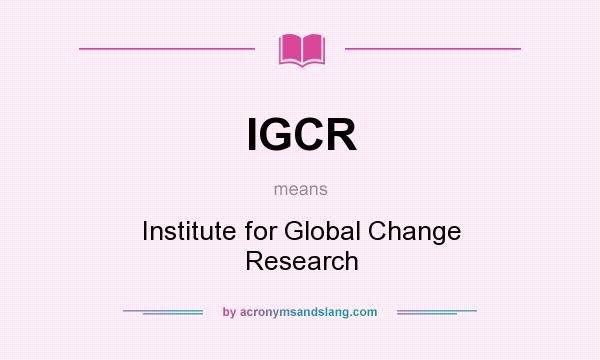 What does IGCR mean? It stands for Institute for Global Change Research