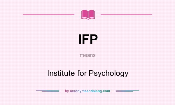 What does IFP mean? It stands for Institute for Psychology