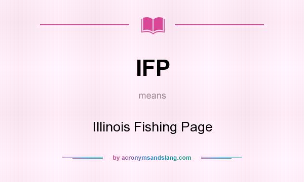 What does IFP mean? It stands for Illinois Fishing Page