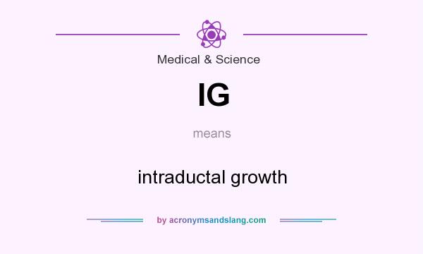 What does IG mean? It stands for intraductal growth