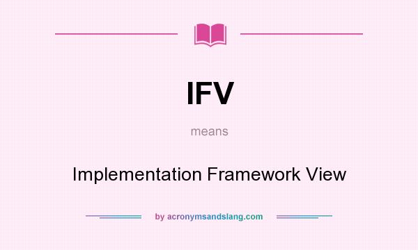 What does IFV mean? It stands for Implementation Framework View