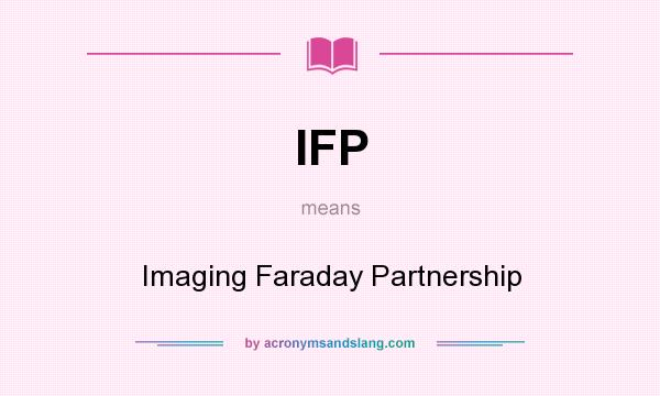 What does IFP mean? It stands for Imaging Faraday Partnership