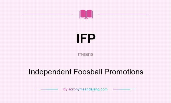What does IFP mean? It stands for Independent Foosball Promotions