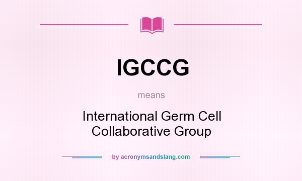 What does IGCCG mean? It stands for International Germ Cell Collaborative Group
