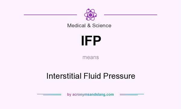 What does IFP mean? It stands for Interstitial Fluid Pressure