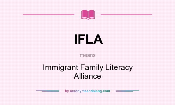 What does IFLA mean? It stands for Immigrant Family Literacy Alliance