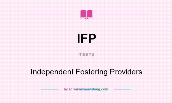 What does IFP mean? It stands for Independent Fostering Providers
