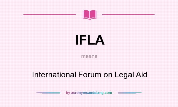 What does IFLA mean? It stands for International Forum on Legal Aid