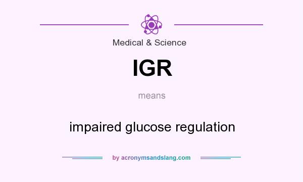 What does IGR mean? It stands for impaired glucose regulation