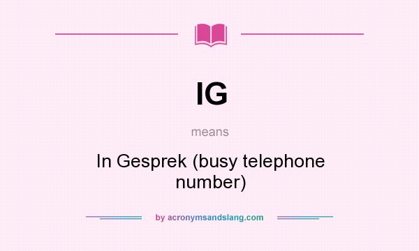 What does IG mean? It stands for In Gesprek (busy telephone number)