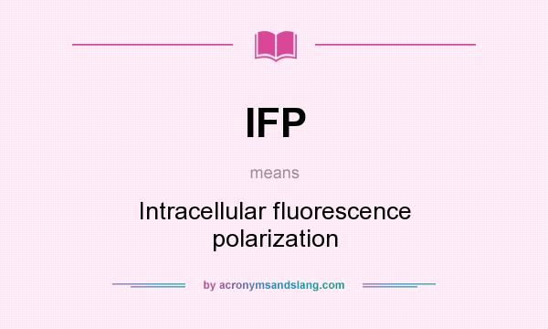 What does IFP mean? It stands for Intracellular fluorescence polarization