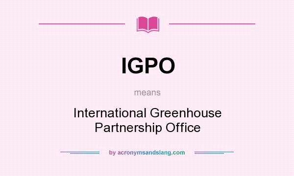 What does IGPO mean? It stands for International Greenhouse Partnership Office