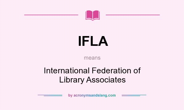 What does IFLA mean? It stands for International Federation of Library Associates