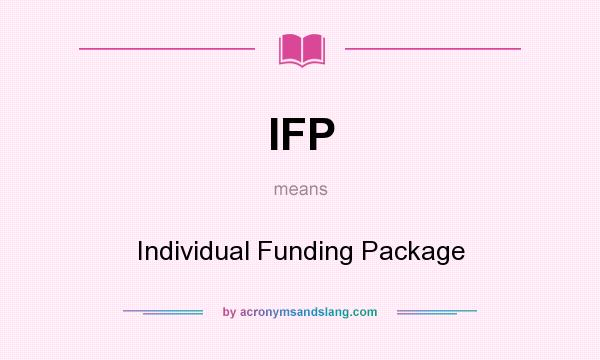 What does IFP mean? It stands for Individual Funding Package