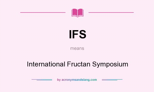 What does IFS mean? It stands for International Fructan Symposium