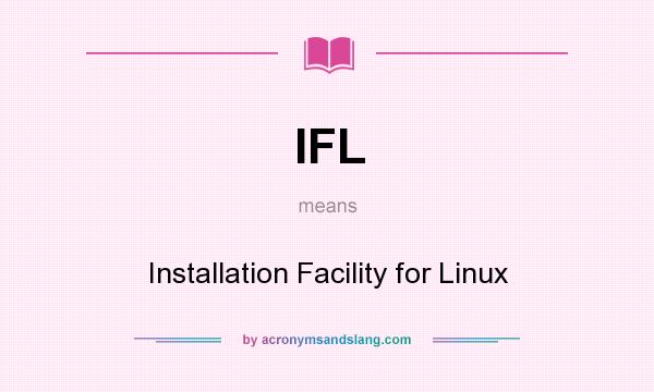 What does IFL mean? It stands for Installation Facility for Linux