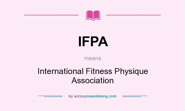 What does IFPA mean? It stands for International Fitness Physique Association