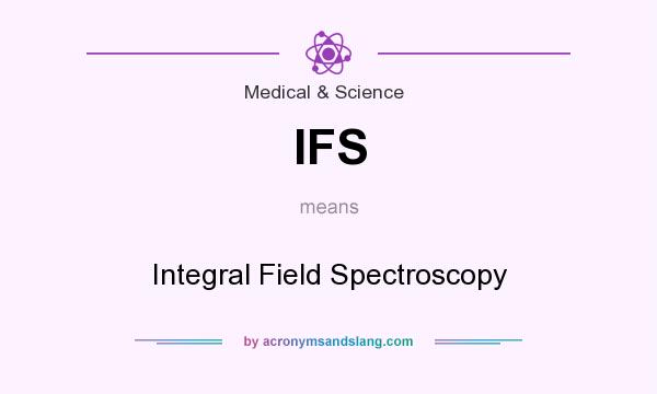 What does IFS mean? It stands for Integral Field Spectroscopy
