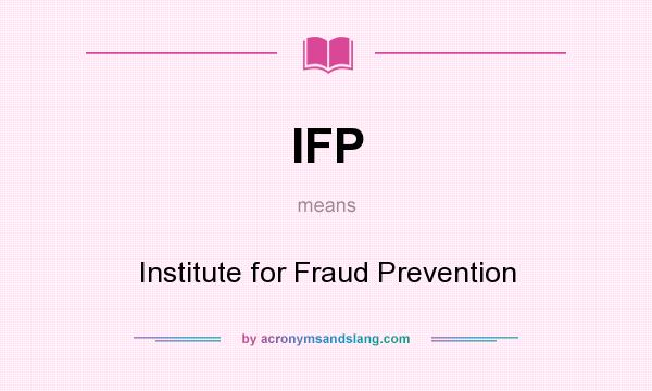 What does IFP mean? It stands for Institute for Fraud Prevention