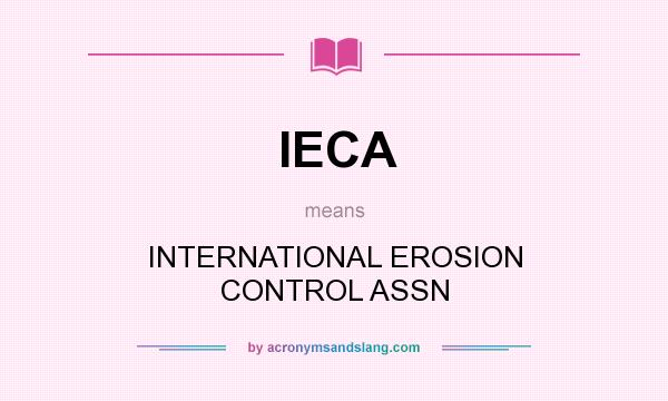 What does IECA mean? It stands for INTERNATIONAL EROSION CONTROL ASSN