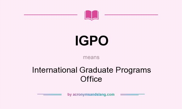 What does IGPO mean? It stands for International Graduate Programs Office