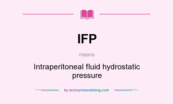 What does IFP mean? It stands for Intraperitoneal fluid hydrostatic pressure