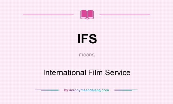 What does IFS mean? It stands for International Film Service