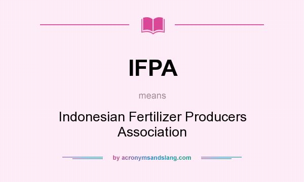 What does IFPA mean? It stands for Indonesian Fertilizer Producers Association