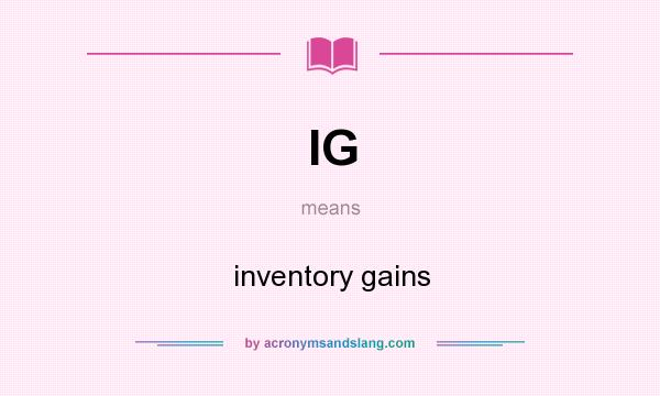 What does IG mean? It stands for inventory gains