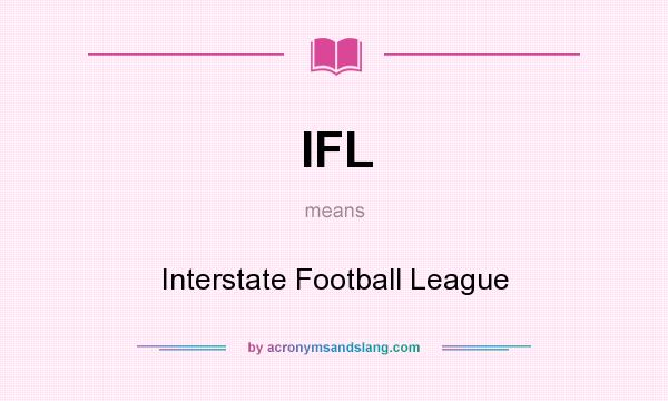 What does IFL mean? It stands for Interstate Football League