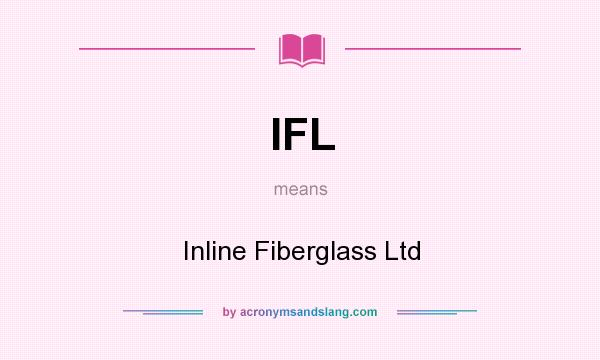 What does IFL mean? It stands for Inline Fiberglass Ltd