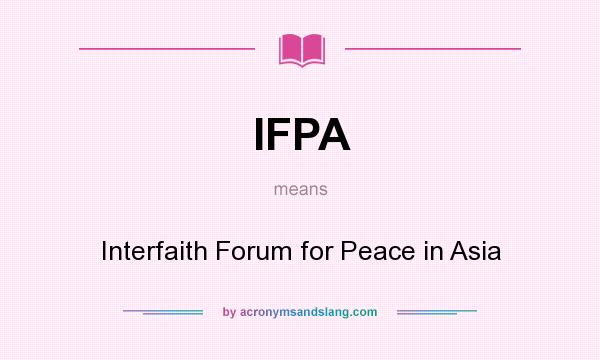 What does IFPA mean? It stands for Interfaith Forum for Peace in Asia