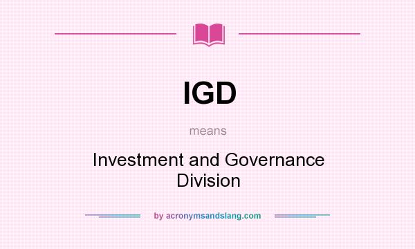 What does IGD mean? It stands for Investment and Governance Division