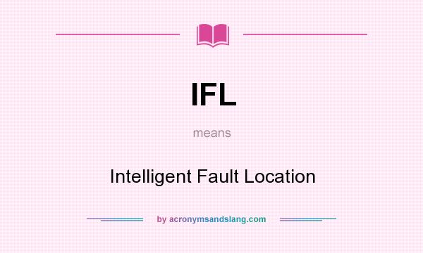 What does IFL mean? It stands for Intelligent Fault Location