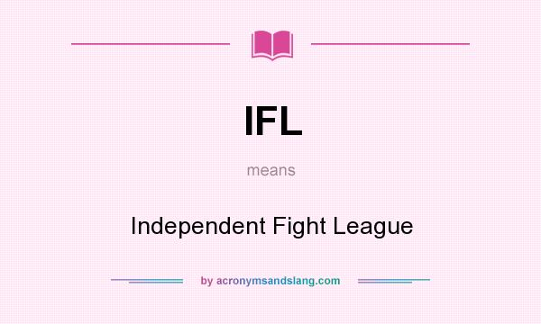What does IFL mean? It stands for Independent Fight League