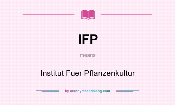 What does IFP mean? It stands for Institut Fuer Pflanzenkultur
