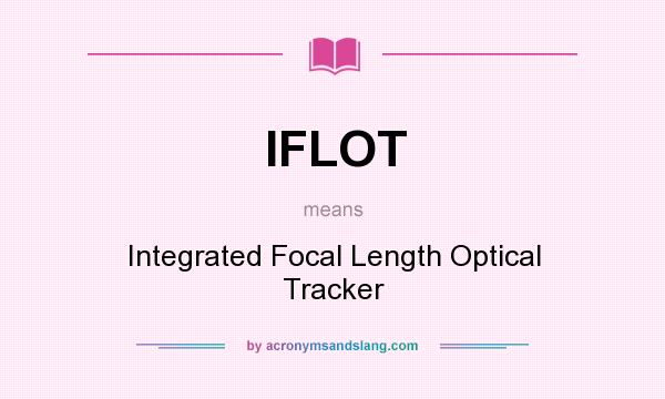 What does IFLOT mean? It stands for Integrated Focal Length Optical Tracker